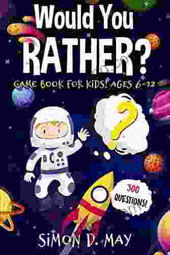 Would You Rather? Game For Kids Ages 6 12: 300 Silly And Hilarious Outrageous Daydreaming And Challenging Questions That Will Make You Laugh